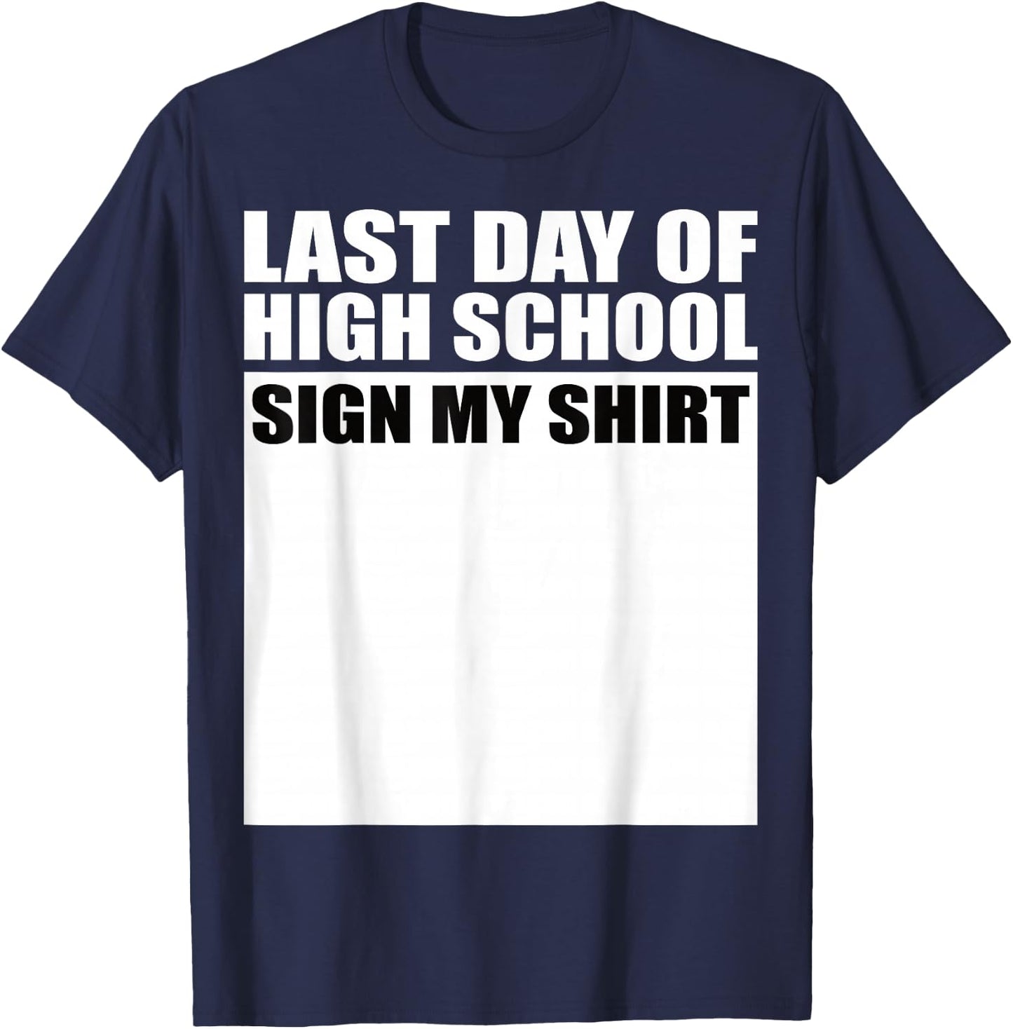 Last Day of High School Sign My Shirt Fun Design T-Shirt - T-Shirt | Navy