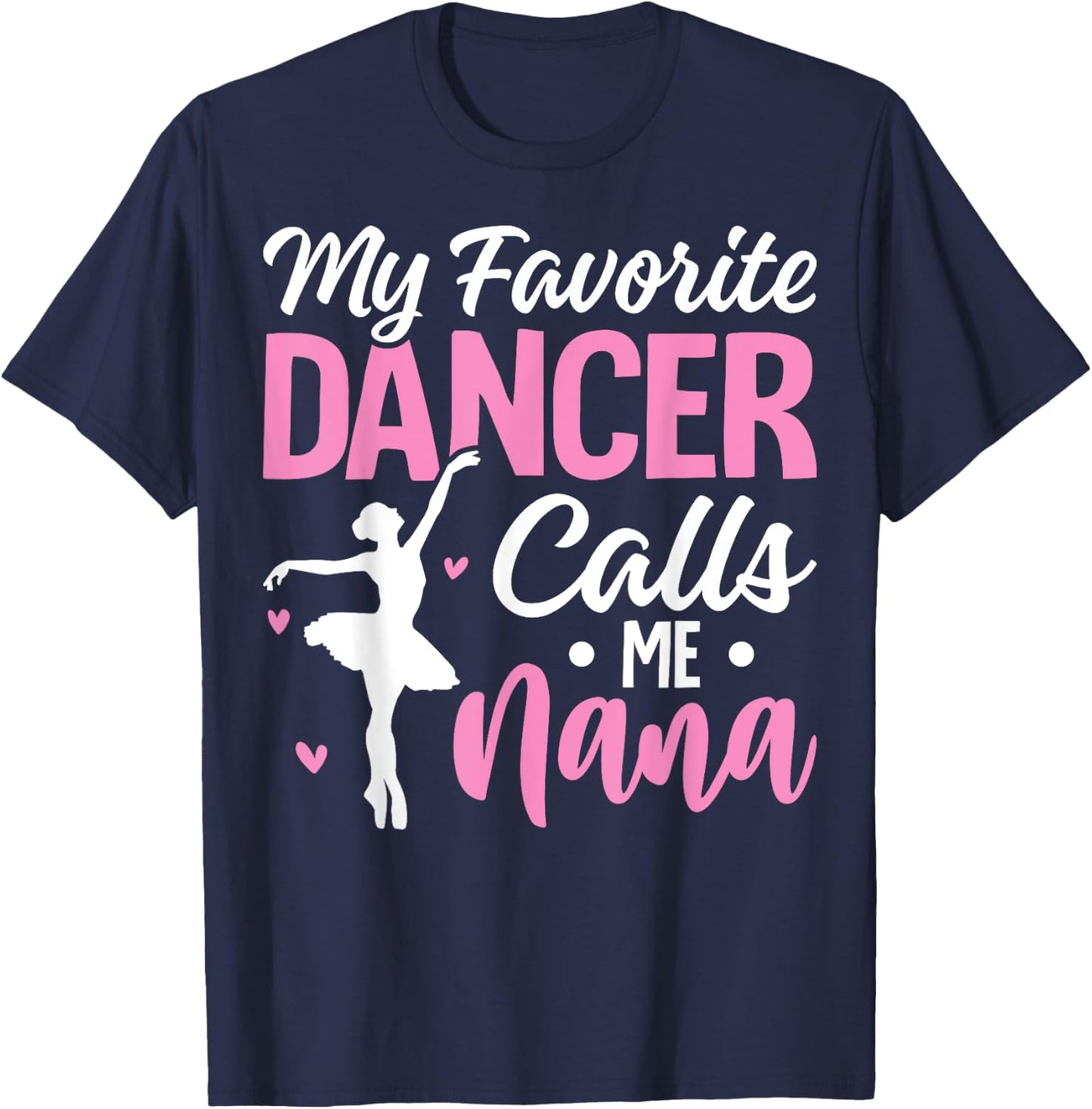 My Favorite Dancer Calls Me Nana Dance Grandma Mother's Day T-Shirt - T-Shirt | Navy