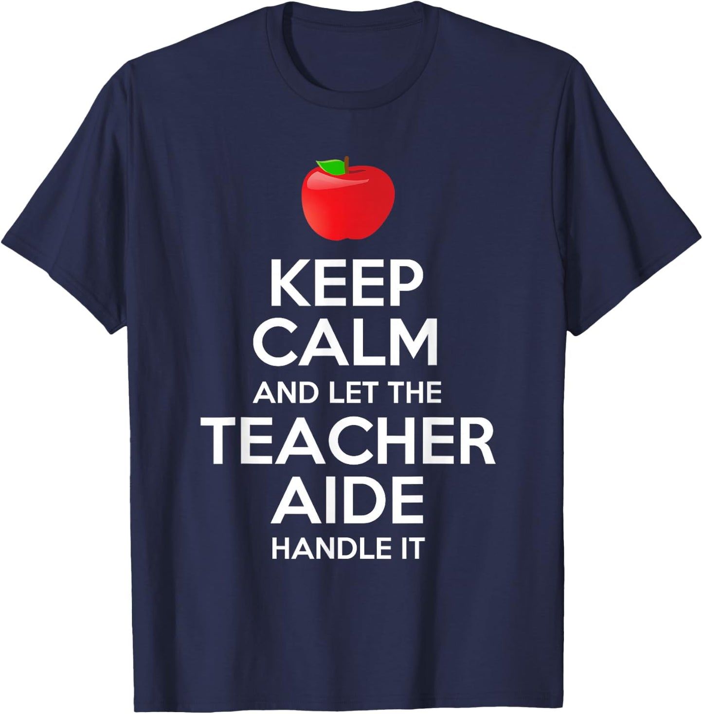 Keep Calm And Let The Teacher Aide Handle It Gift T-Shirt - T-Shirt | Navy