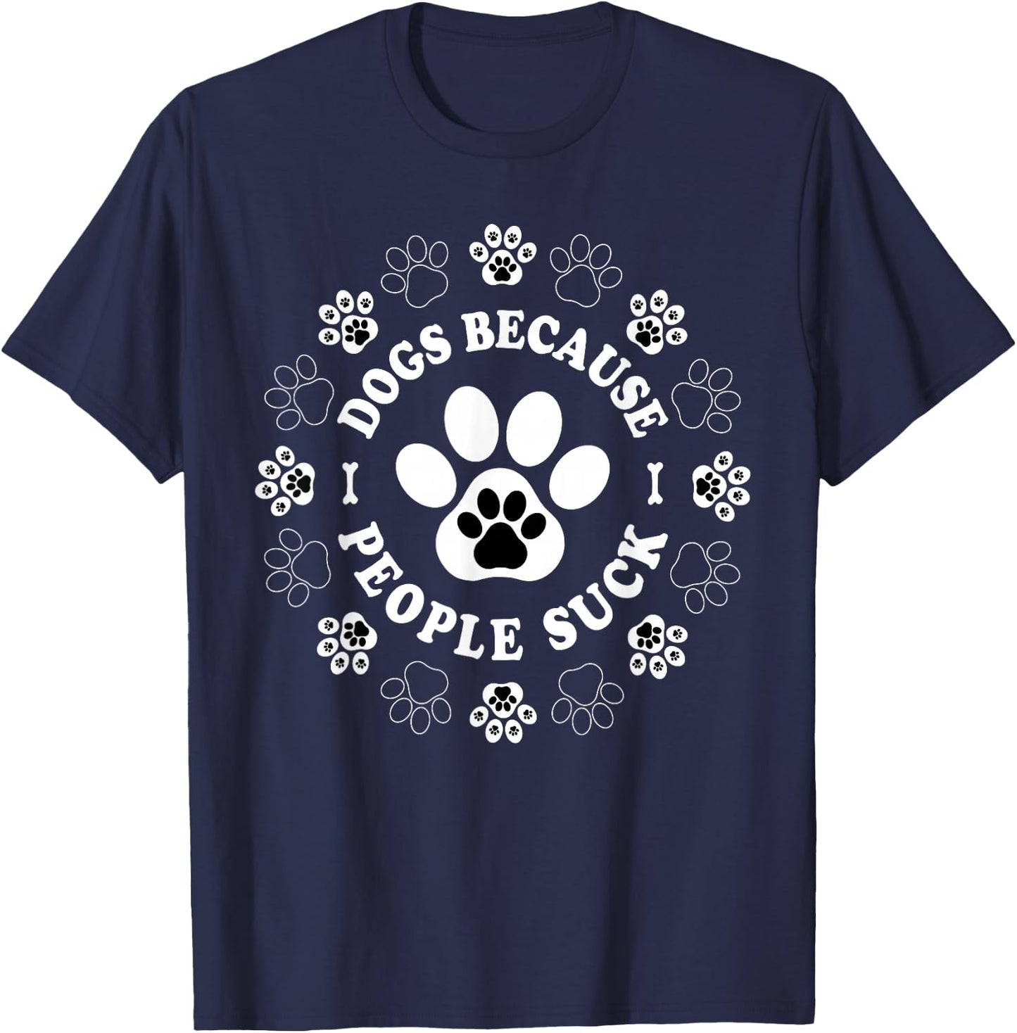 Dogs Because People Suck Funny dogs Saying Pet Lovers T-Shirt - T-Shirt | Navy