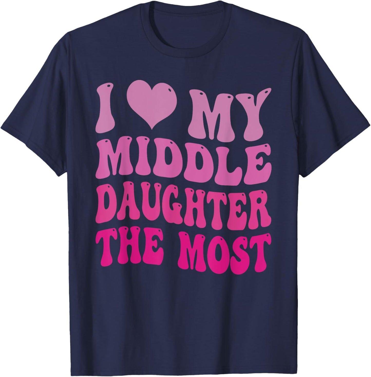 Groovy Cute I Love My Middle Daughter The Most Funny Retro T-Shirt - T-Shirt | Navy
