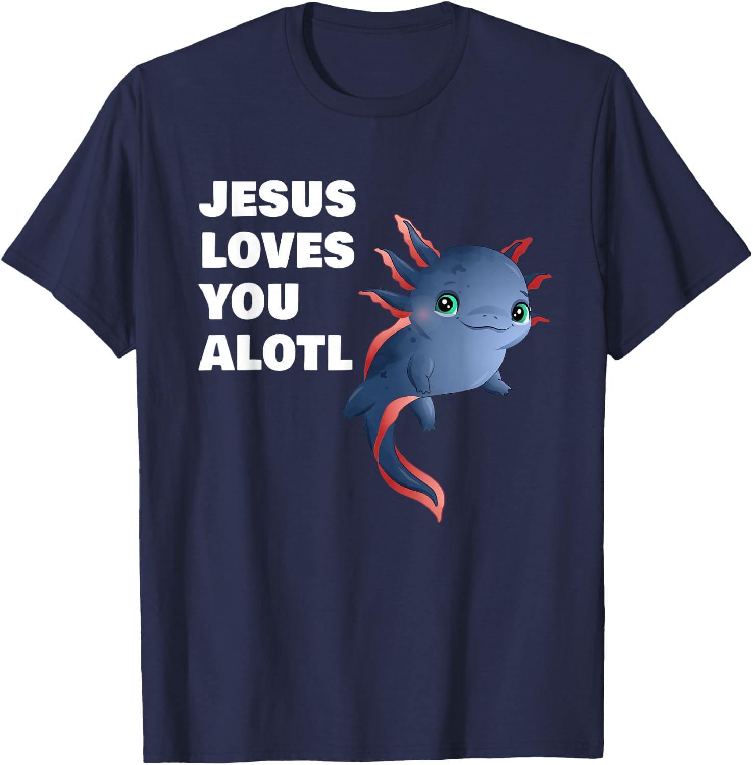 Jesus Loves You Alotl – Axolotl Christian Faith Adult & Kids T-Shirt - T-Shirt | Navy