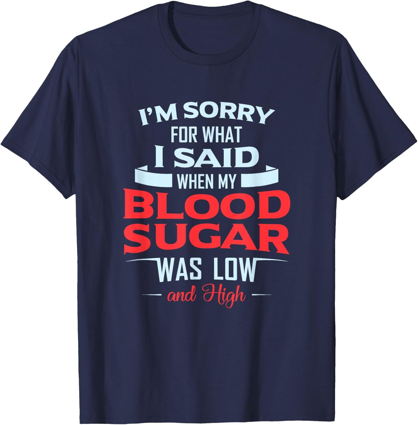 Diabetic Type 1 2 I'm Sorry What I Said My Blood Sugar Low T-Shirt - T-Shirt | Navy