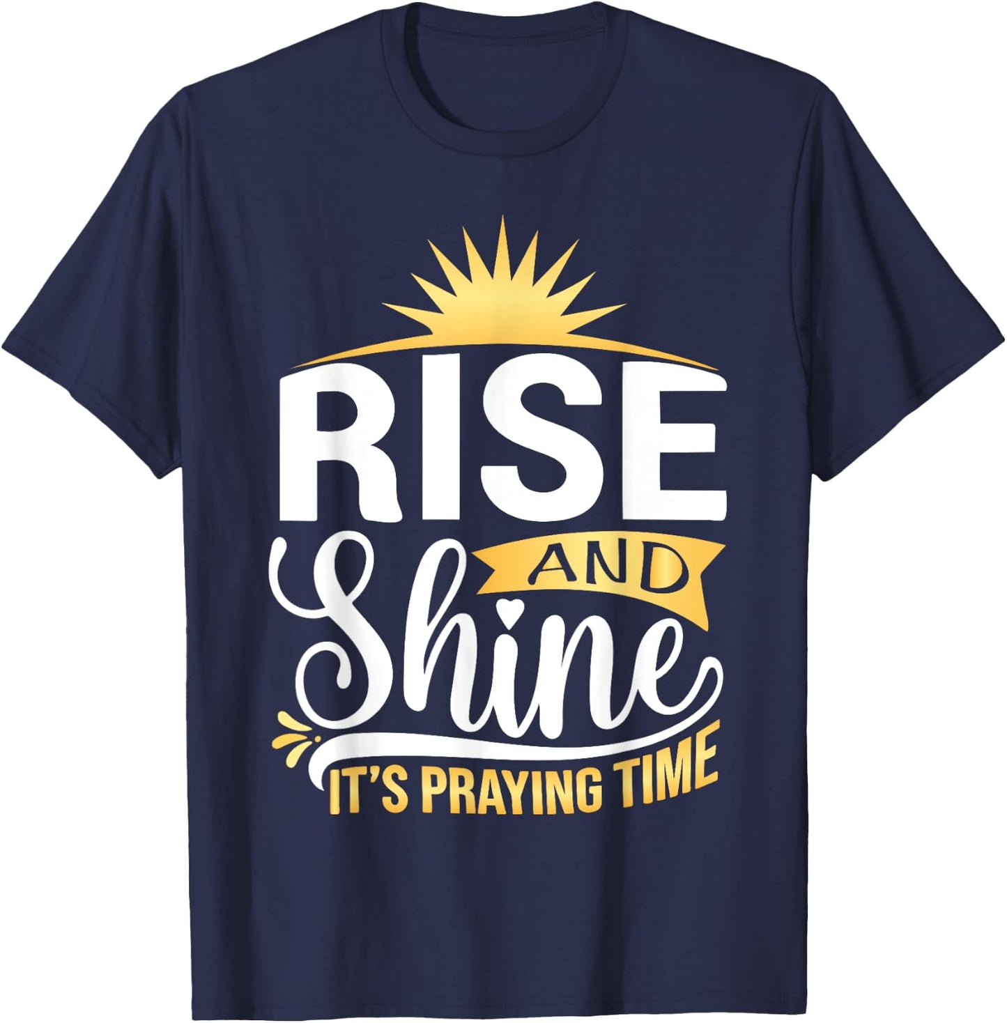 Rise And Shine It's Praying Time Christian T-Shirt - T-Shirt | Navy