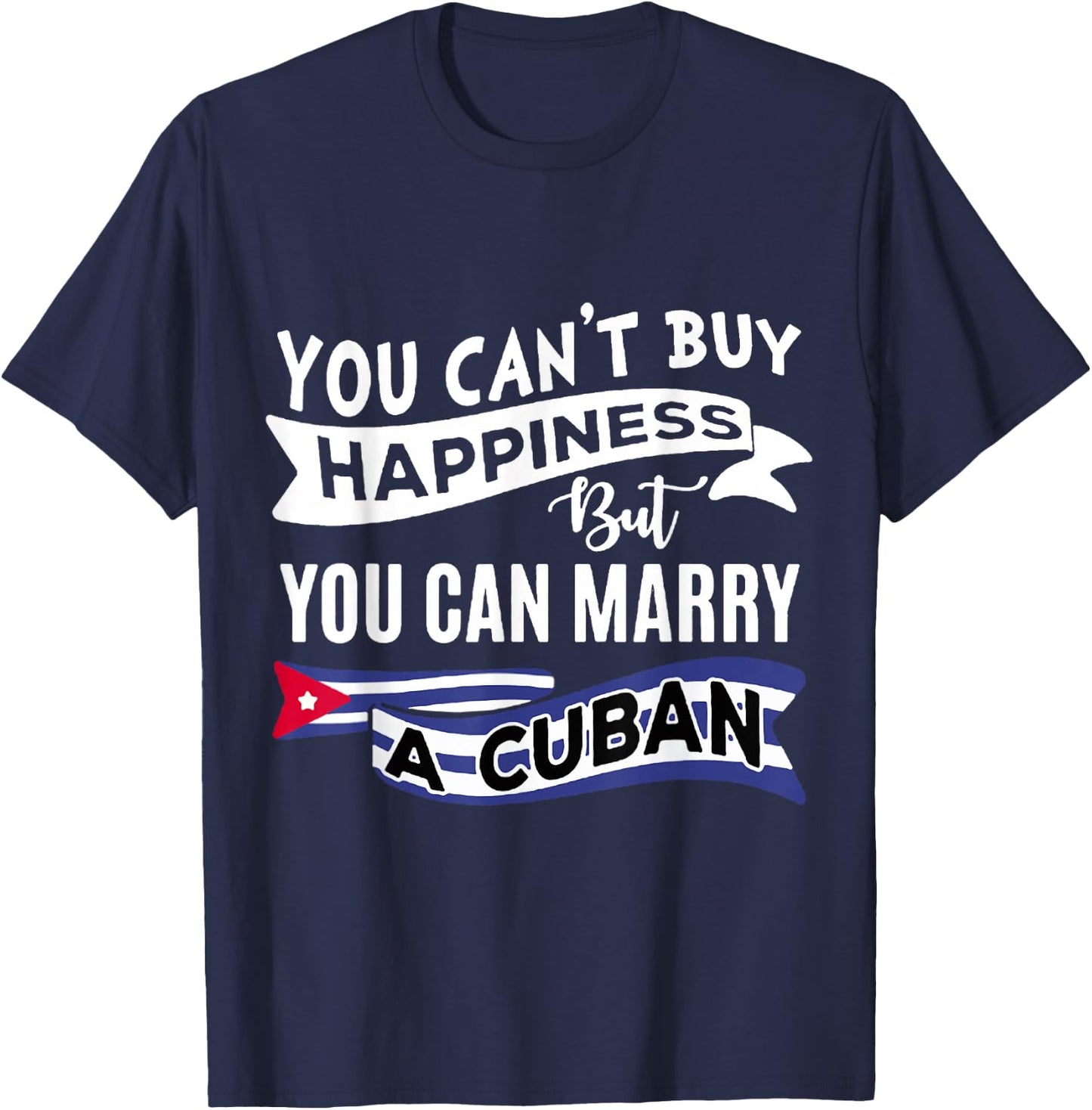 You can't buy happiness, but you can marry a Cuban funny T-Shirt - T-Shirt | Navy