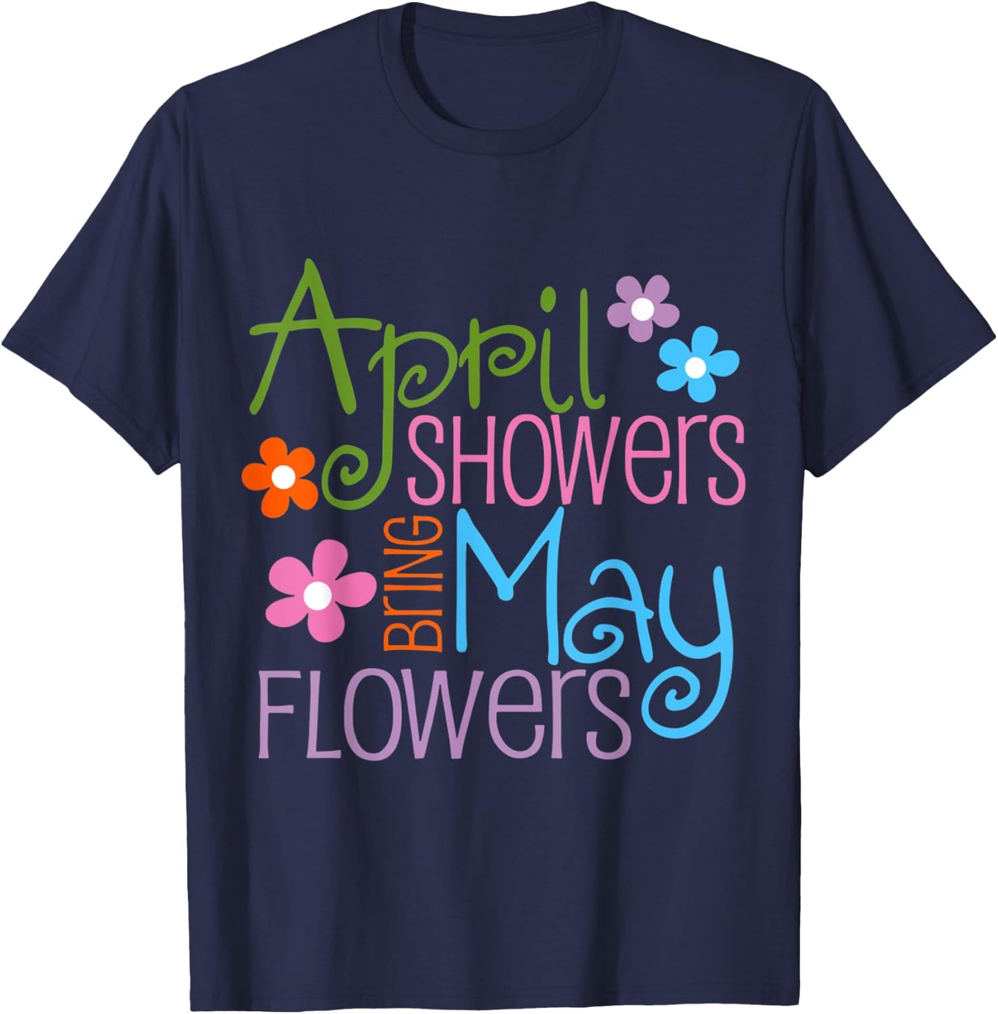 April Showers Bring May Flowers Spring Flowers after Raining T-Shirt - T-Shirt | Navy