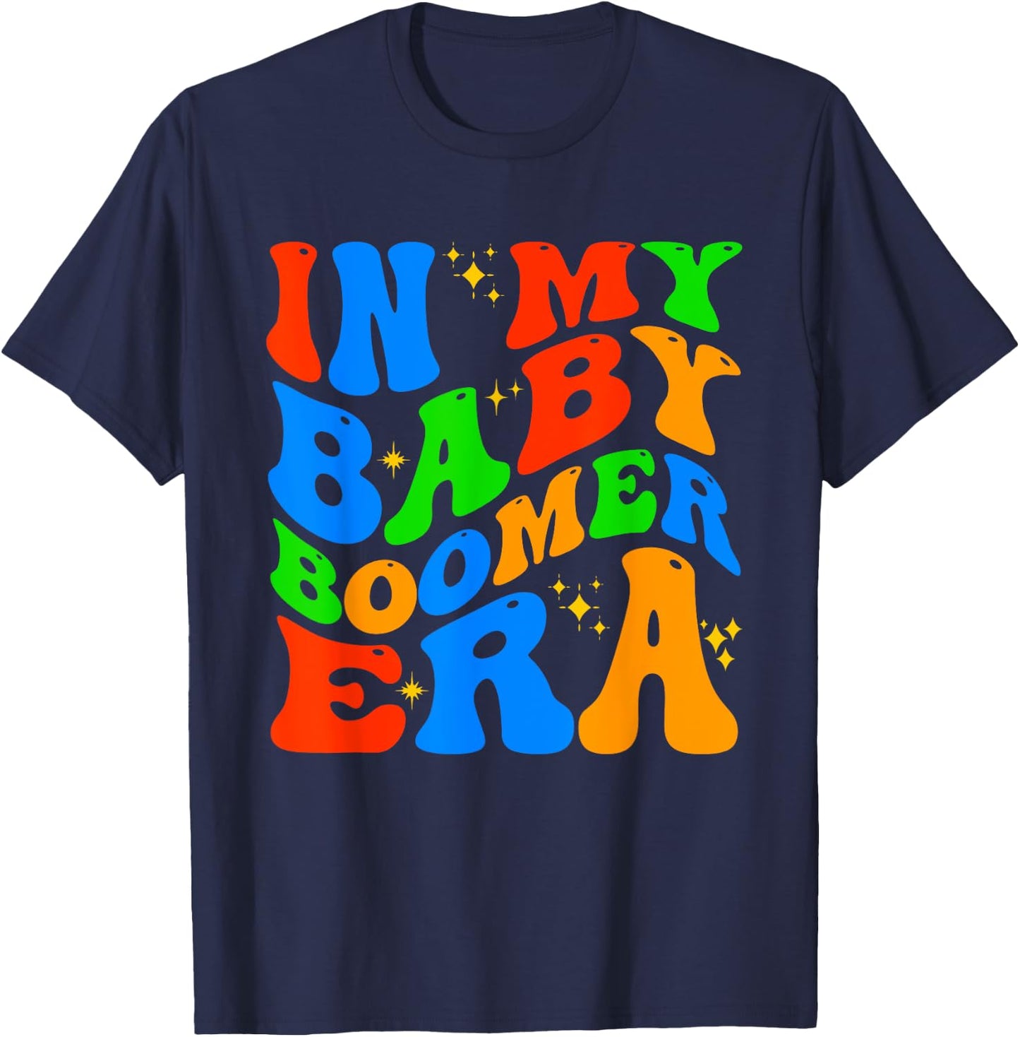 In My Baby Boomer Era Funny Boomers Generation Baby Boomer T-Shirt - T-Shirt | Navy