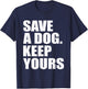 Save A Dog Keep Yours Funny T-Shirt - T-Shirt | Navy
