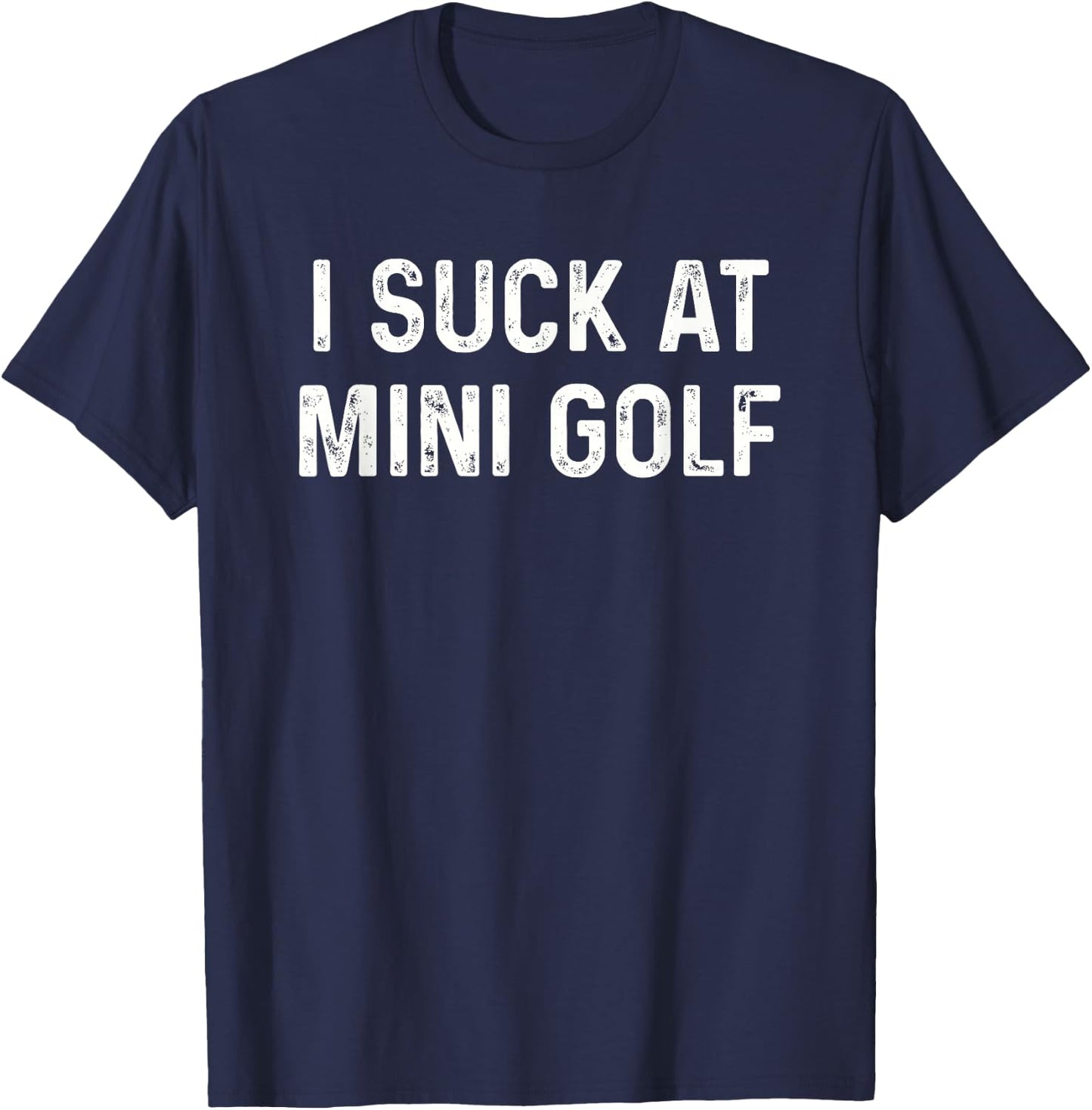 Funny I Suck at Mini Golf Miniature Golf T-Shirt - T-Shirt | Navy