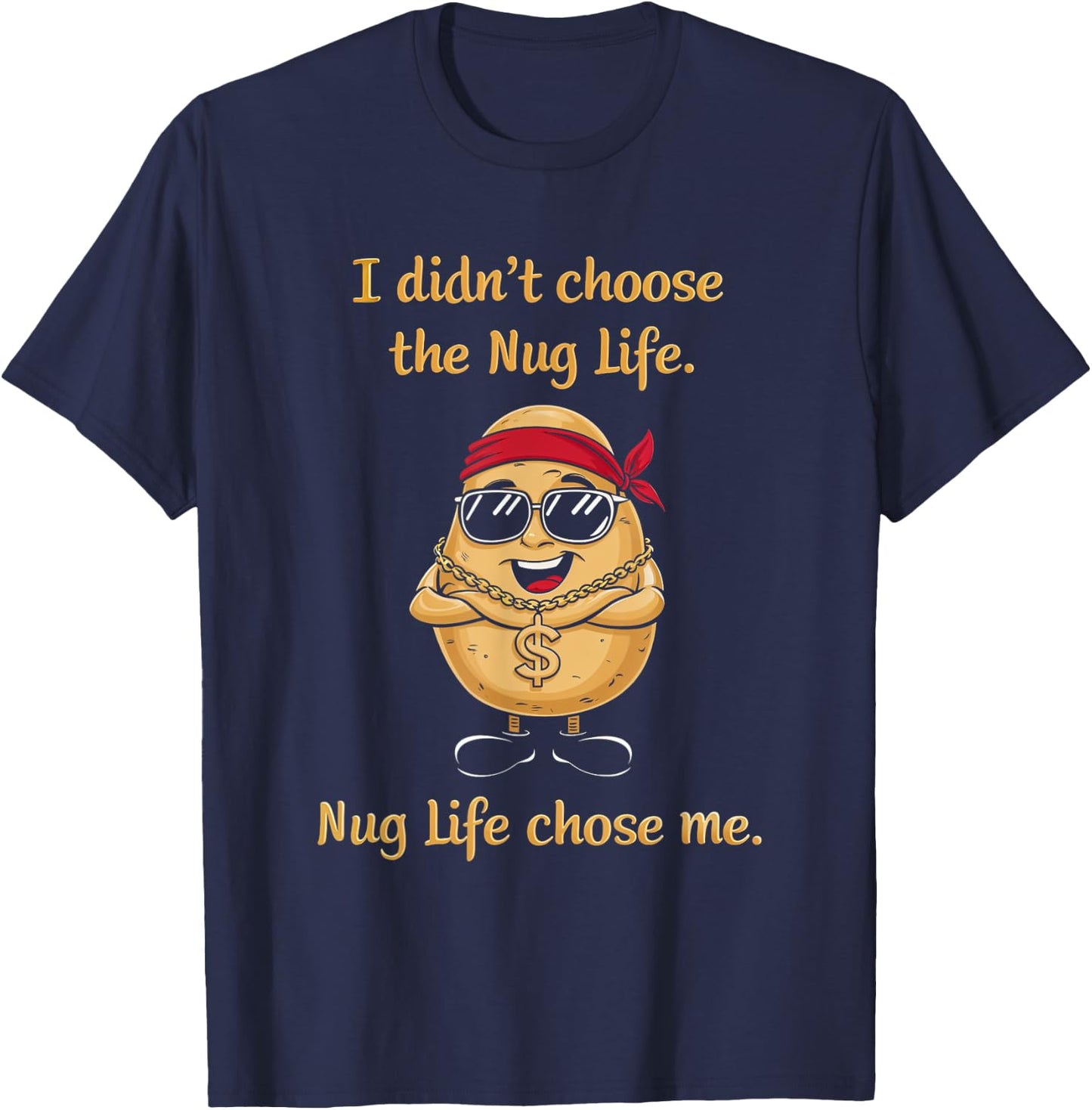 Nug Life Food Lover Chicken Nugget Snack I Didn't Choose Nug Life Nugget Potato Foodie Fun -Adults Black Small Classic Fit Pull On Short Sleeve T-Shirt - T-Shirt | Navy