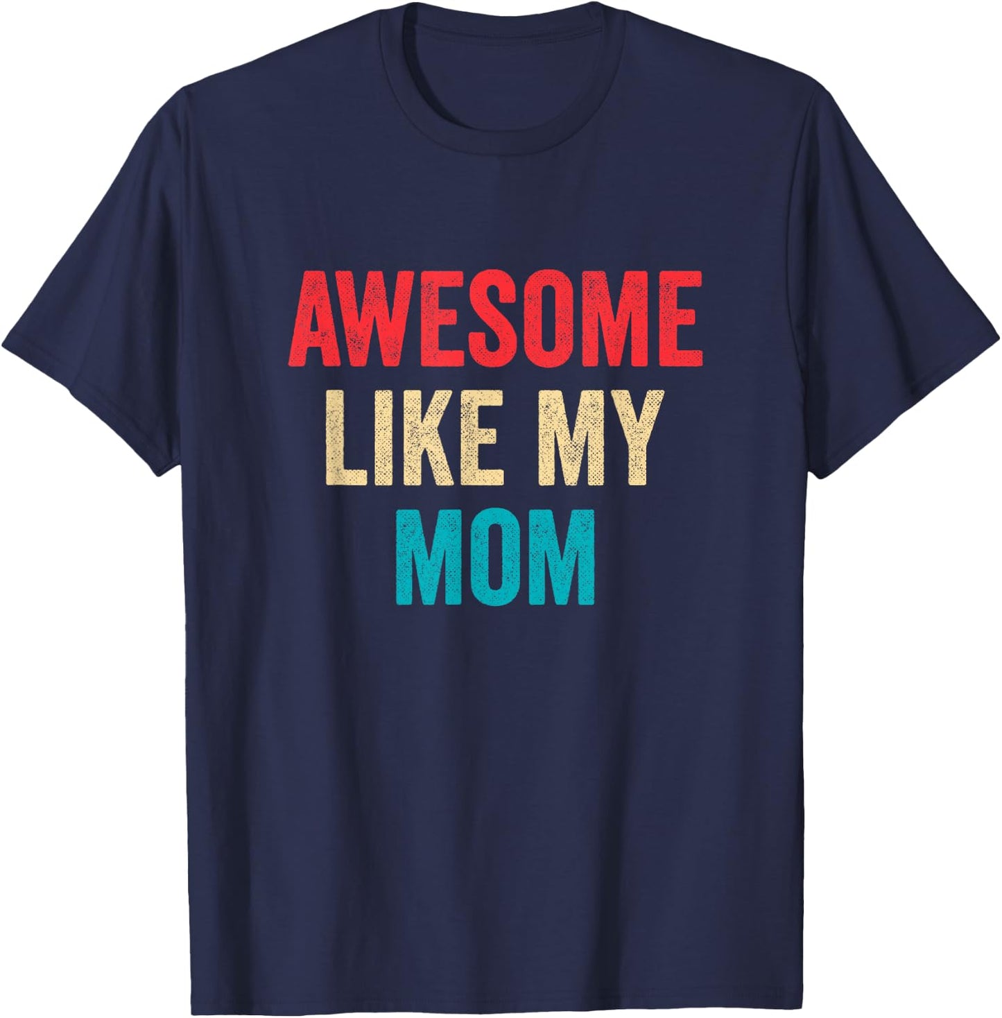 Awesome Like My Mom T-Shirt - T-Shirt | Navy