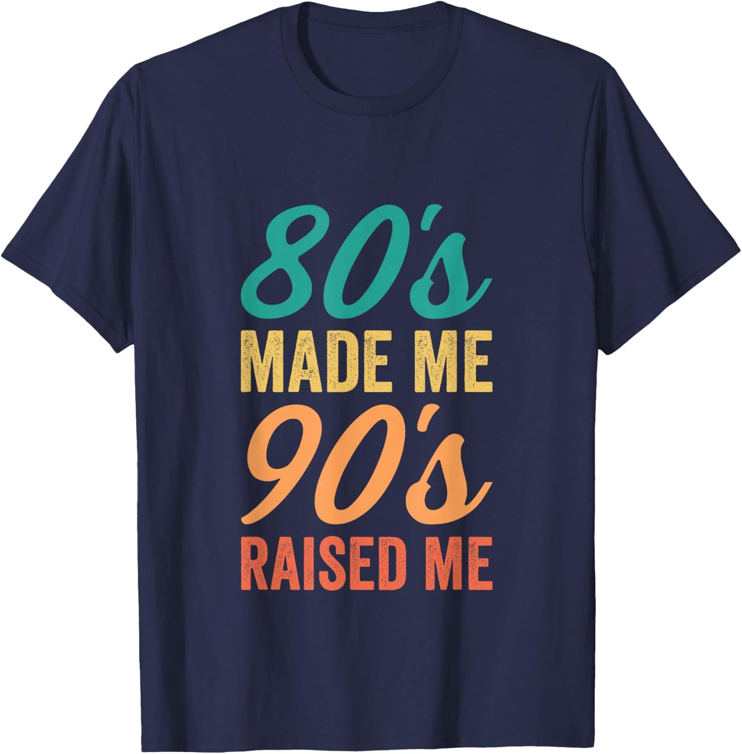 Retro 80s Made Me 90s Raised Me Birthday Celebration T-Shirt - T-Shirt | Navy