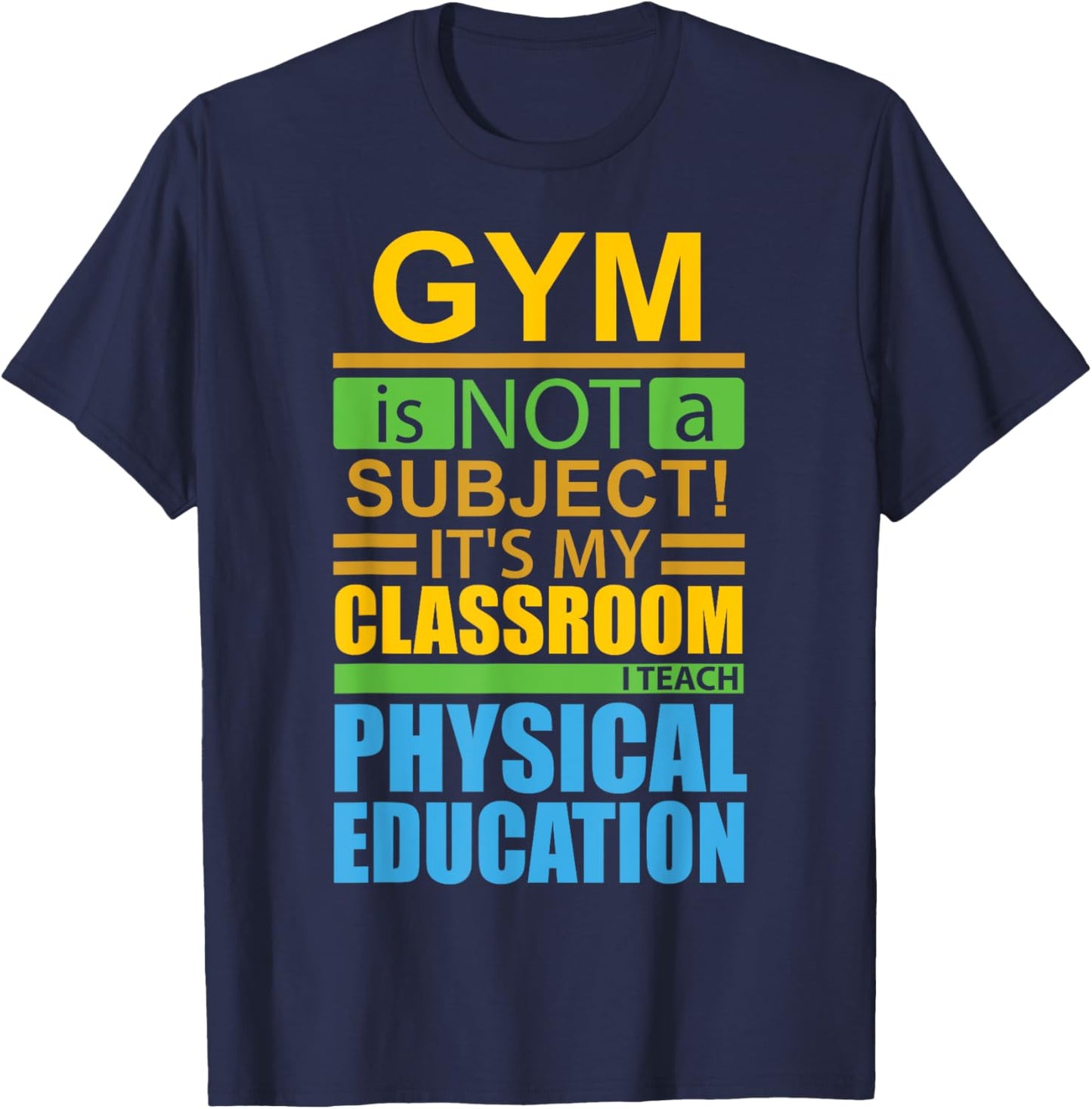 Gym is not a Subject...I Teach Physical Education T-Shirt - T-Shirt | Navy