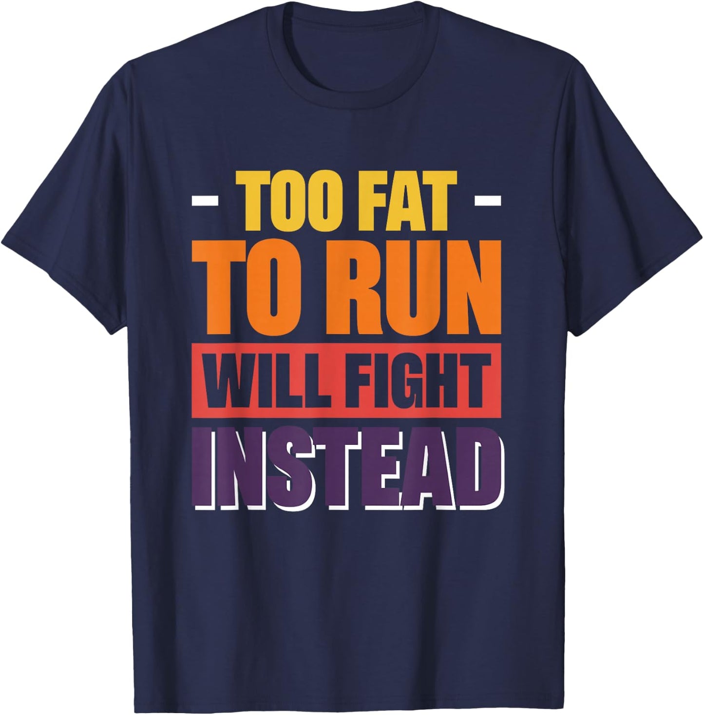 Too Fat To Run Will Fight Instead T-Shirt - T-Shirt | Navy