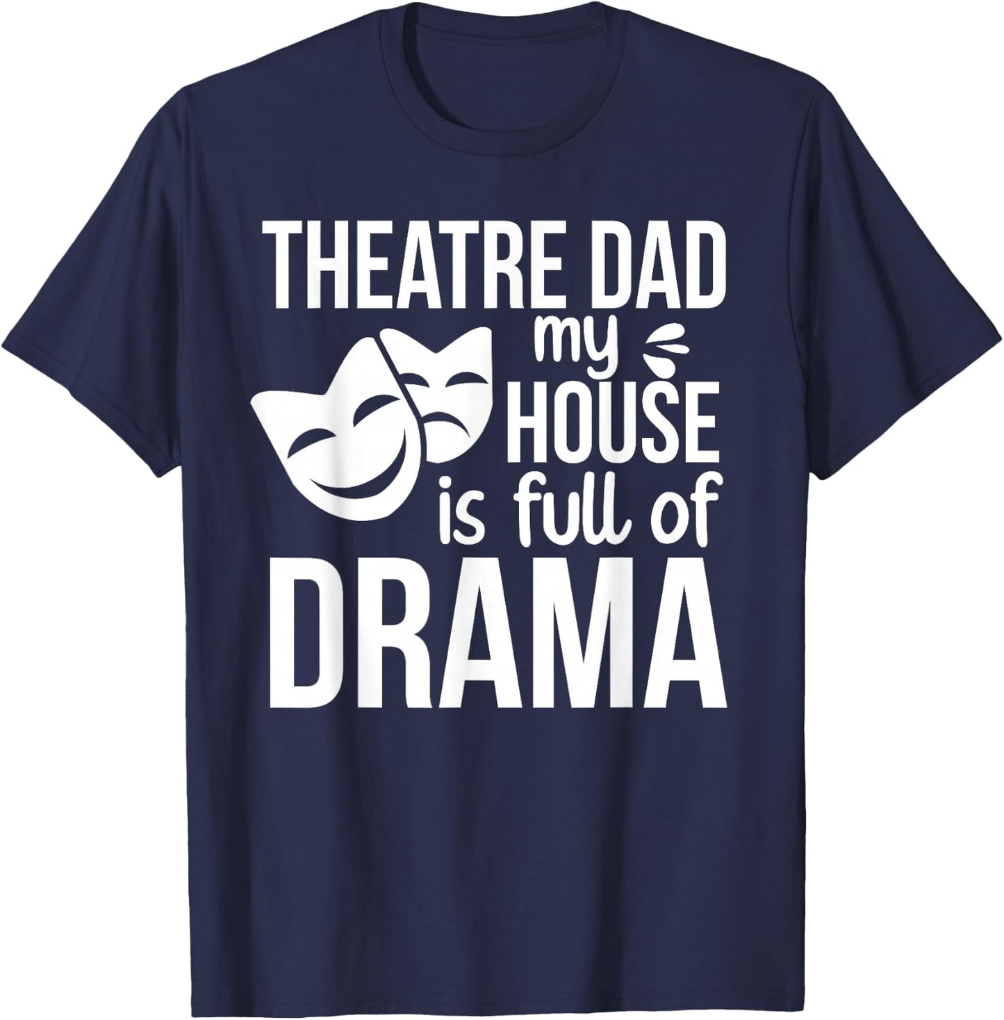 Theatre Dad Funny Theatre Actress Dad Theater Father T-Shirt - T-Shirt | Navy