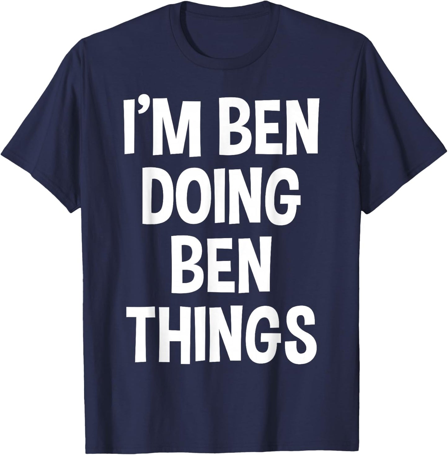 I'm Ben Doing Ben Things Funny Saying T-Shirt - T-Shirt | Navy