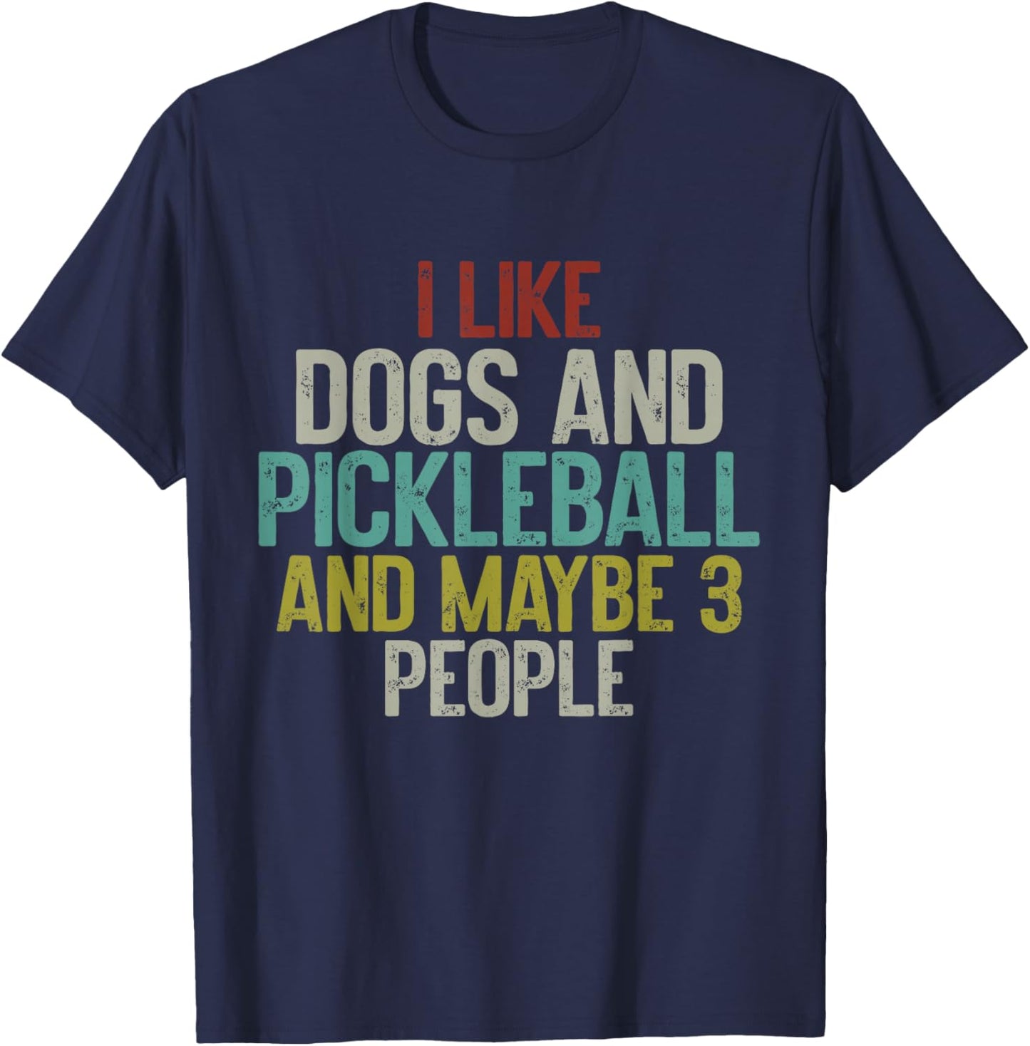 I Like Dogs And Pickleball And Maybe 3 People T-Shirt - T-Shirt | Navy