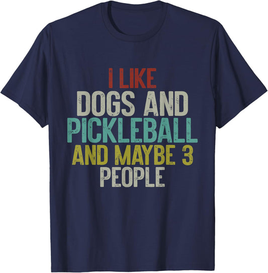 I Like Dogs And Pickleball And Maybe 3 People T-Shirt - T-Shirt | Navy
