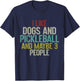 I Like Dogs And Pickleball And Maybe 3 People T-Shirt - T-Shirt | Navy