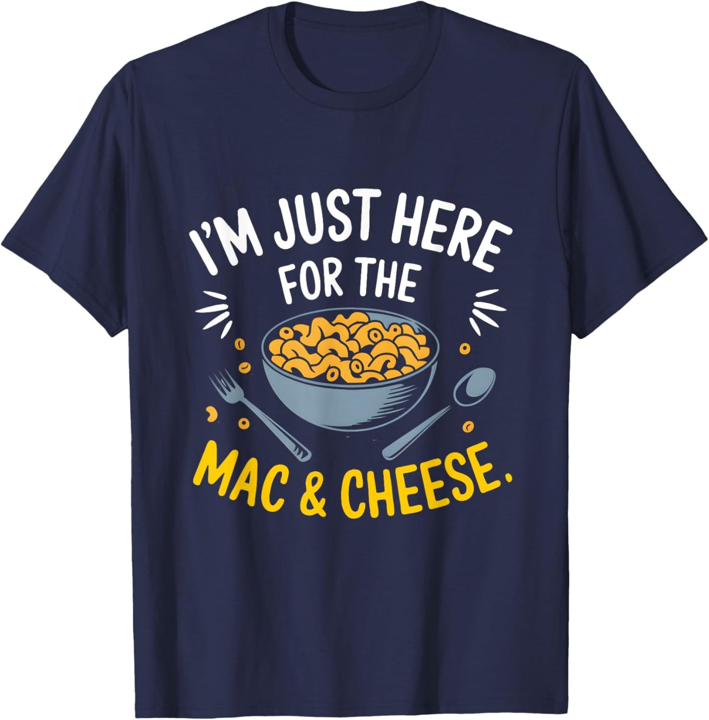 I'm Just Here for The Mac and Cheese Macaroni Food Lover T-Shirt - T-Shirt | Navy