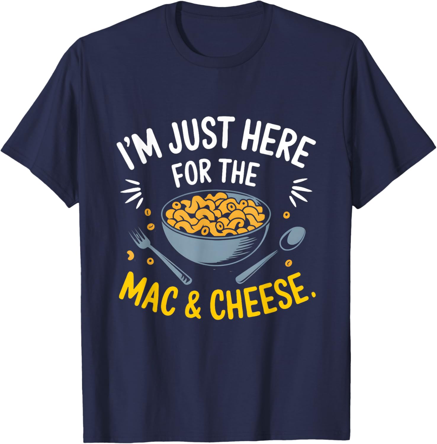I'm Just Here for The Mac and Cheese Macaroni Food Lover T-Shirt - T-Shirt | Navy