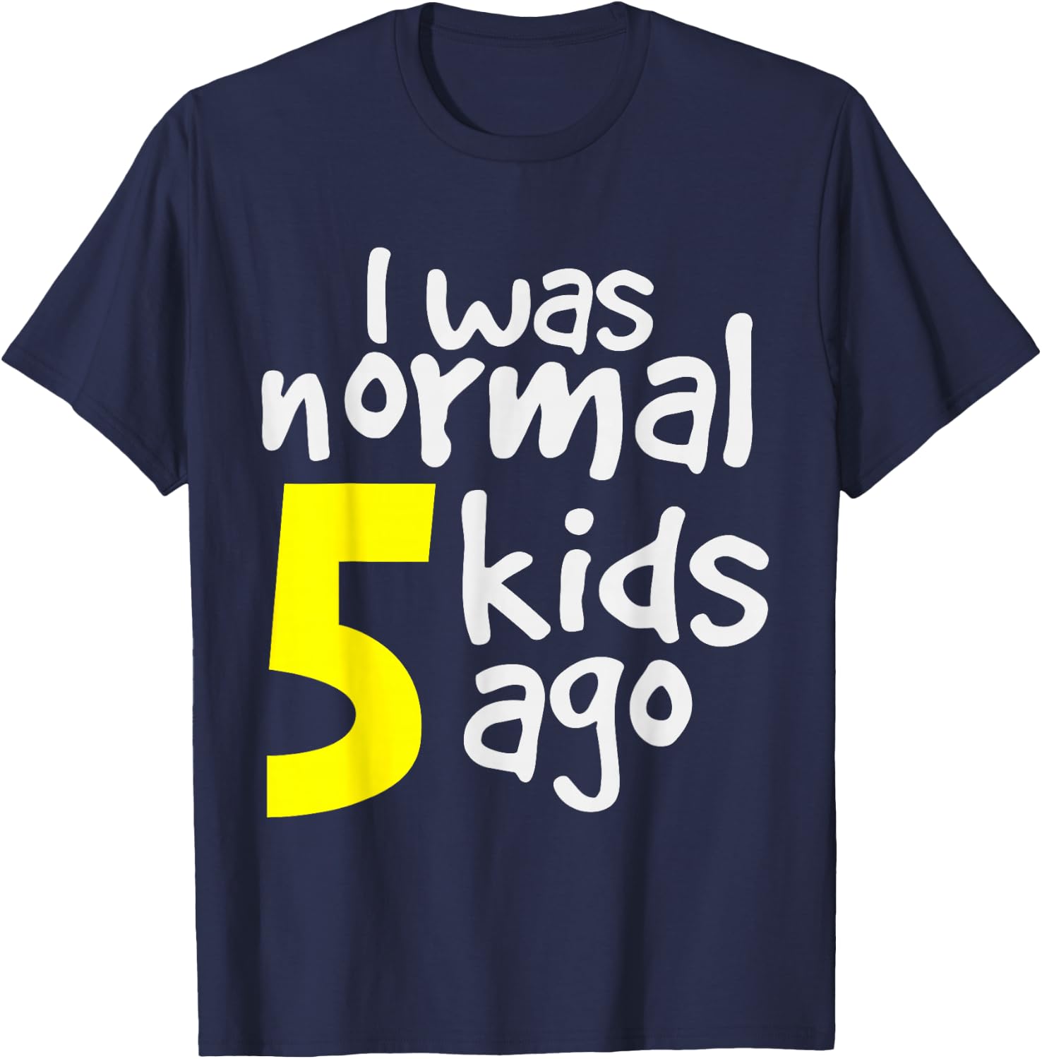 I Was Normal 5 Kids Ago T-Shirt - T-Shirt | Navy