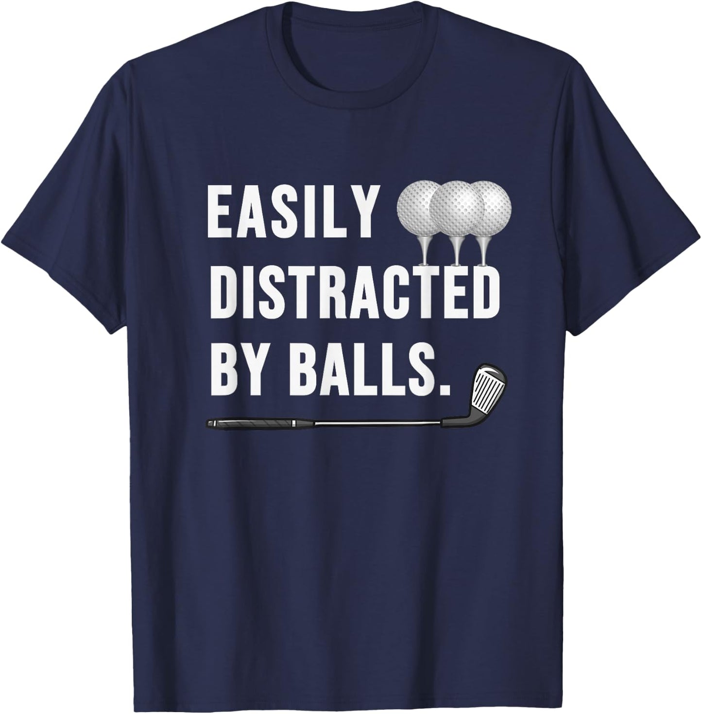 Easily distracted by Balls funny Golf Dad sarcastic T-Shirt - T-Shirt | Navy