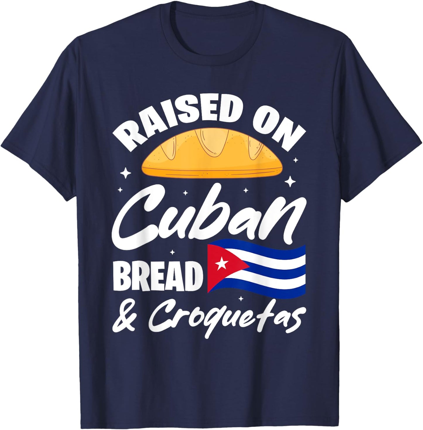 Raised On Cuban Bread & Croquetas Cuba Flag Cubano T-Shirt - T-Shirt | Navy