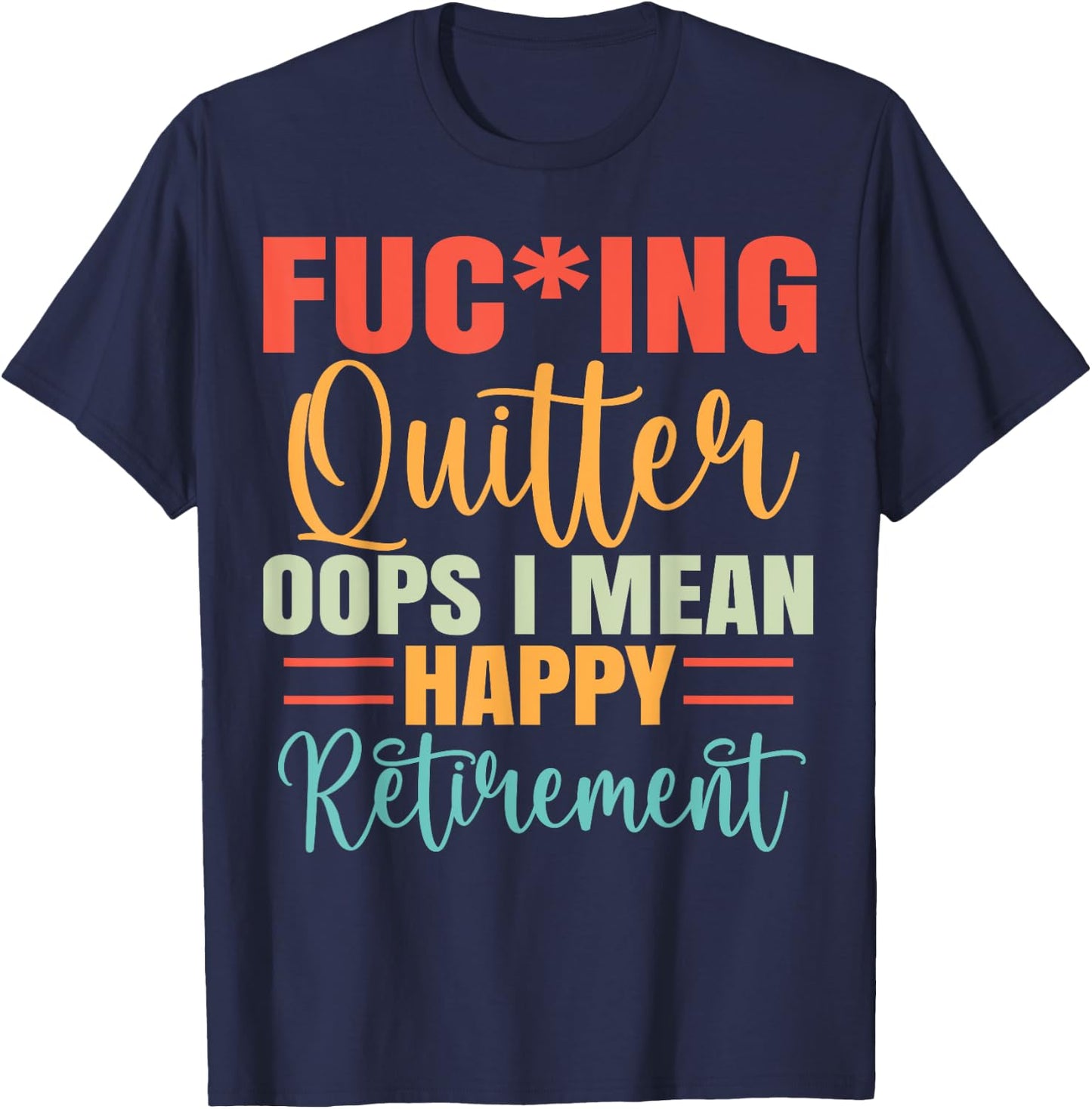 Funny Vintage Fucking Quitter I Mean Happy Retirement 2024 T-Shirt - T-Shirt | Navy