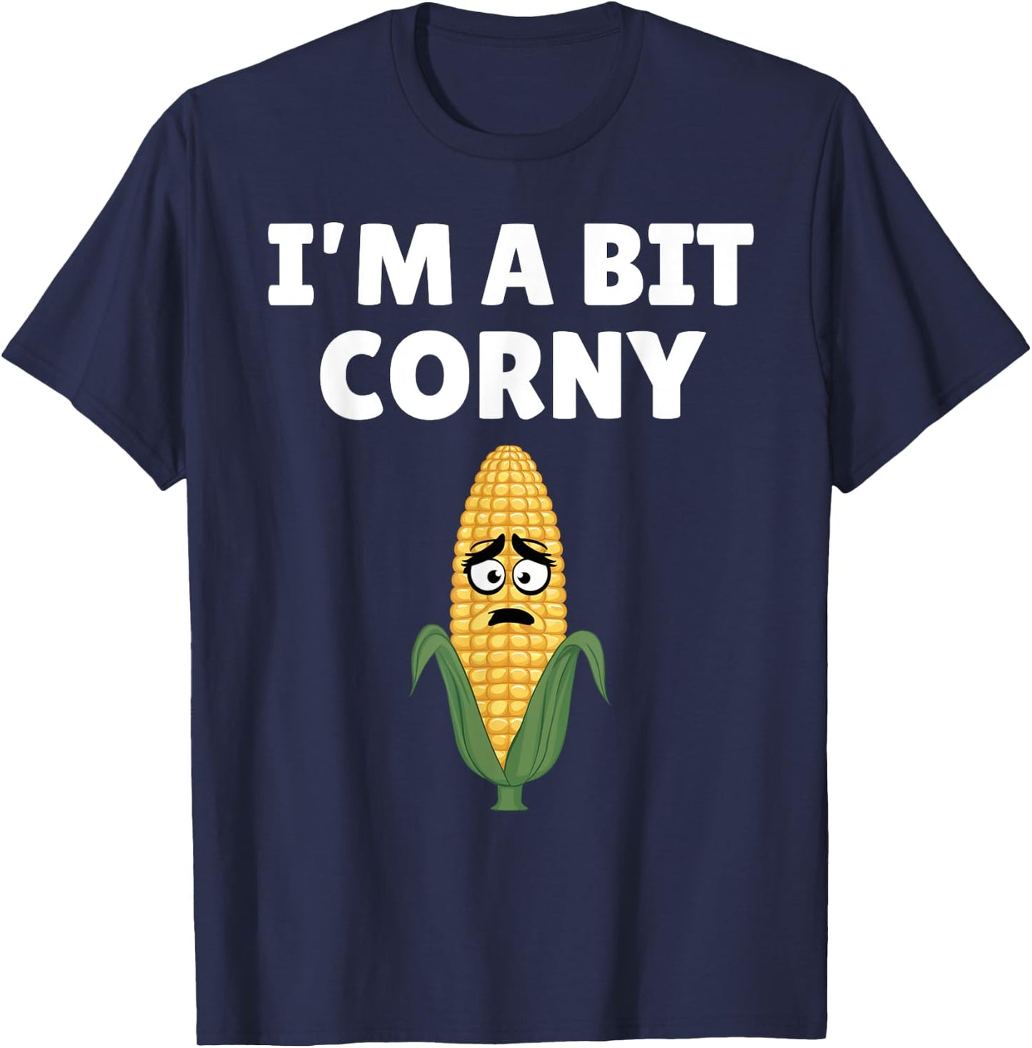 I'm A Bit Corny Sarcastic Farming Joke Funny Farm Humor T-Shirt - T-Shirt | Navy