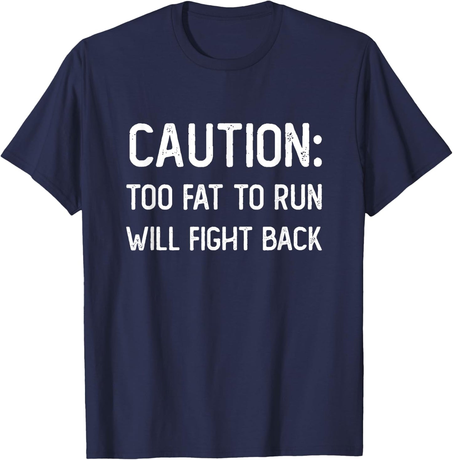Caution Too Fat to Run Will Fight Back - Funny Fat Guy Humor T-Shirt - T-Shirt | Navy