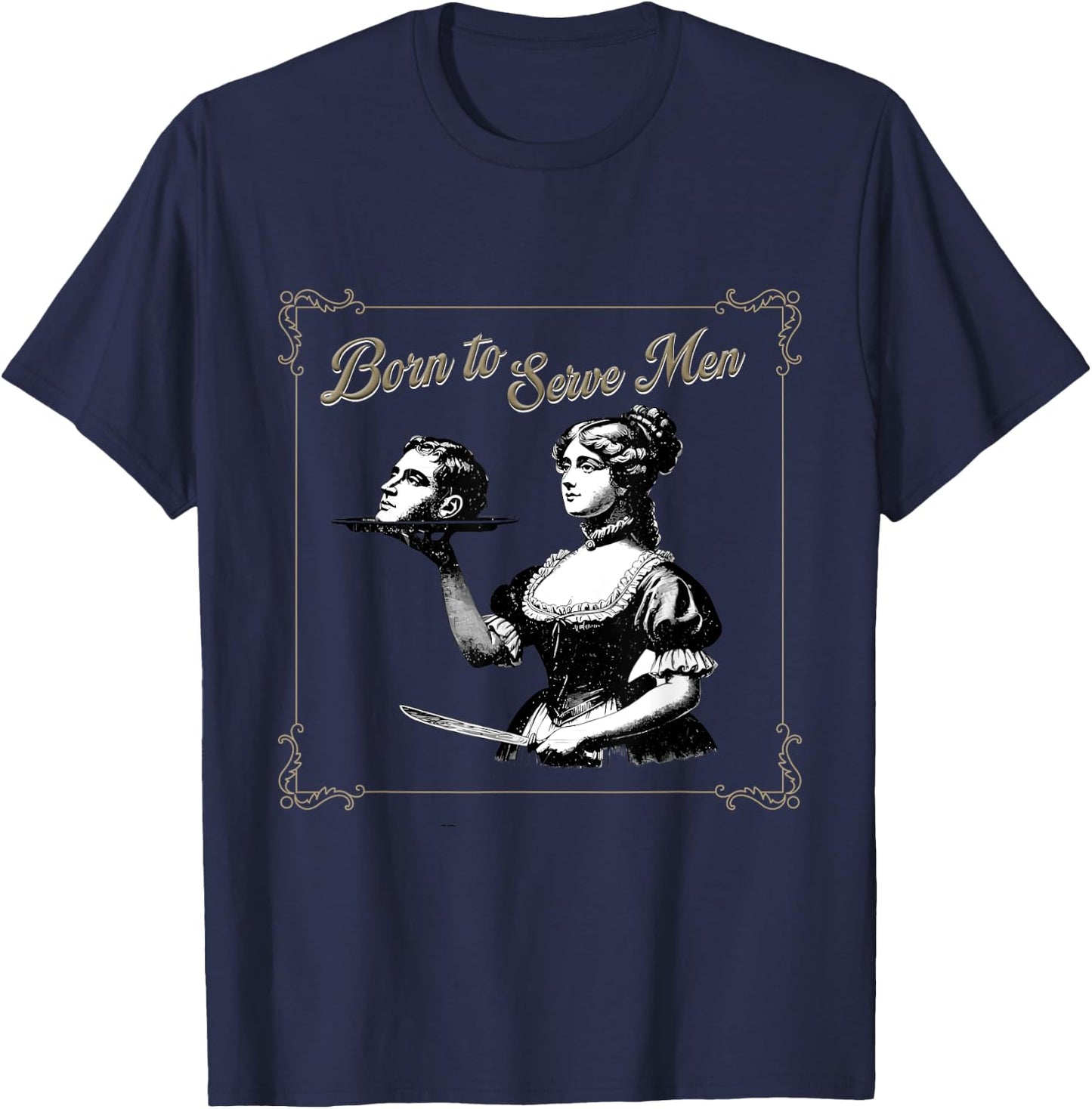 Retro Women Are Born to Serve Men Cute Girl Motivational T-Shirt - T-Shirt | Navy