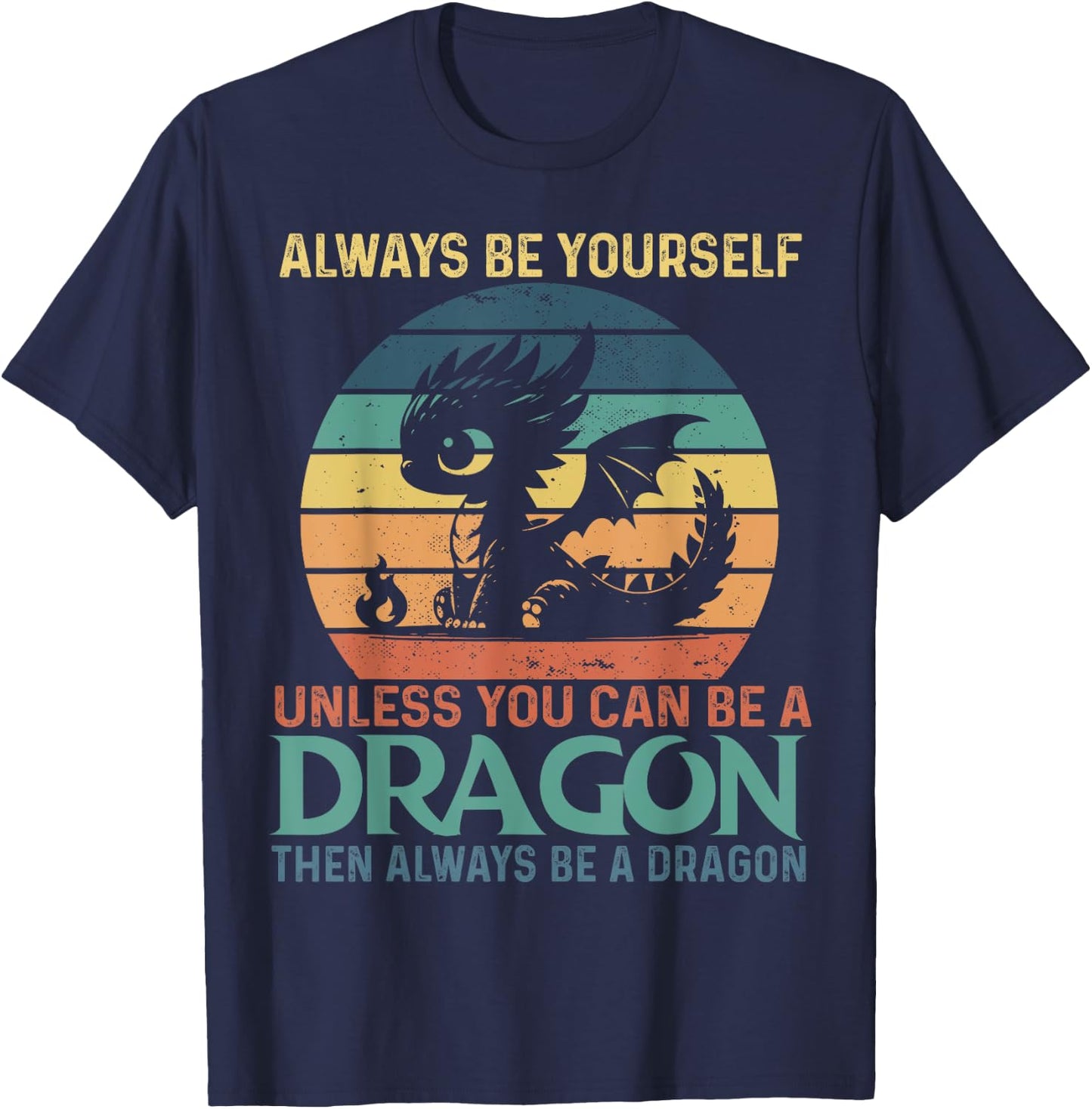 Always Be Yourself Unless You Can Be A Dragon Vintage T-Shirt - T-Shirt | Navy