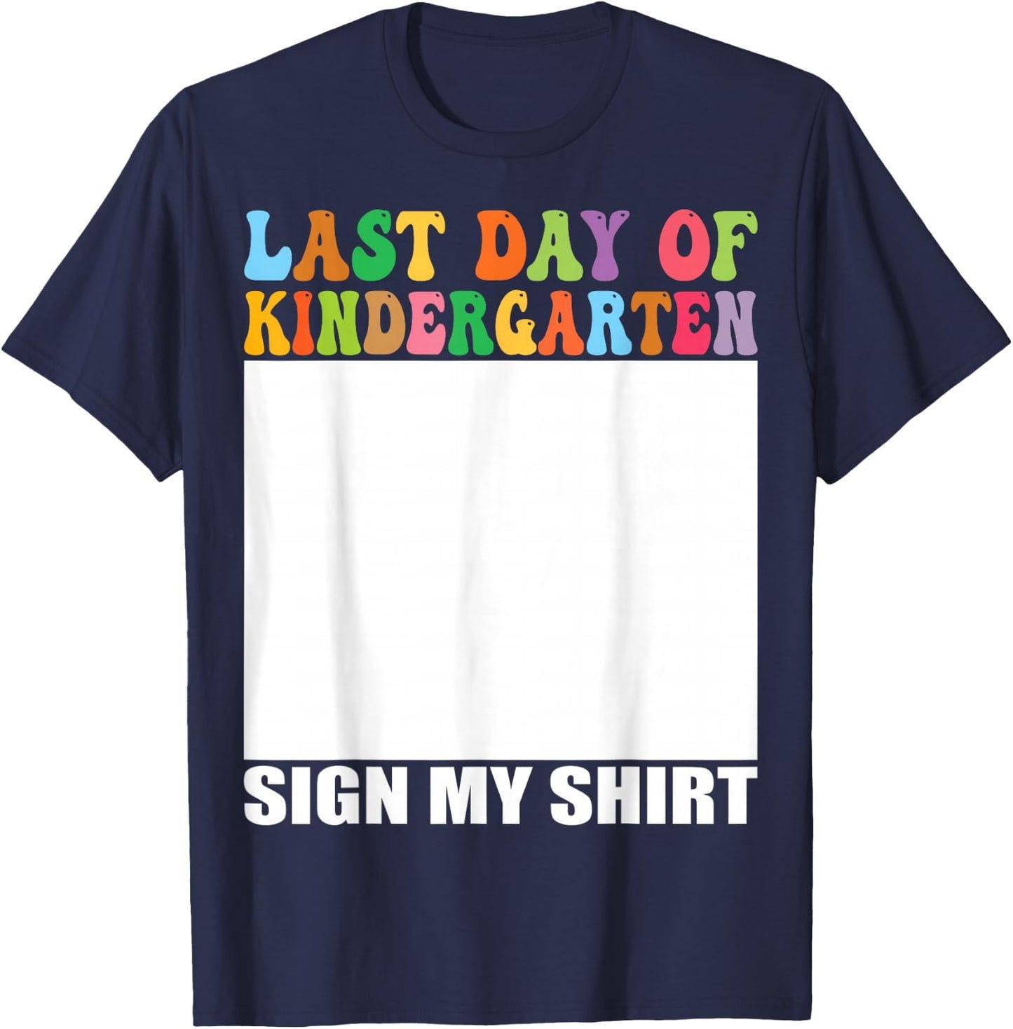 Last Day of Kindergarten Sign My Shirt T-Shirt - T-Shirt | Navy