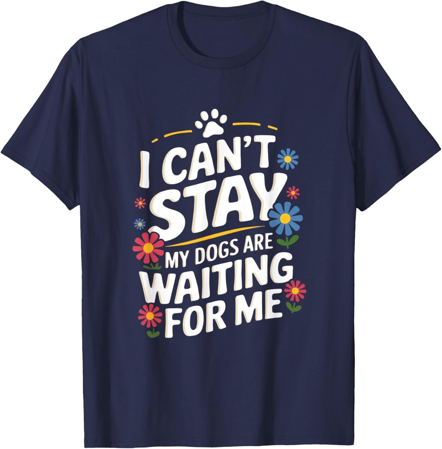 I Can't Stay My Dogs Are Waiting For Me Dog Lovers T-Shirt - T-Shirt | Navy