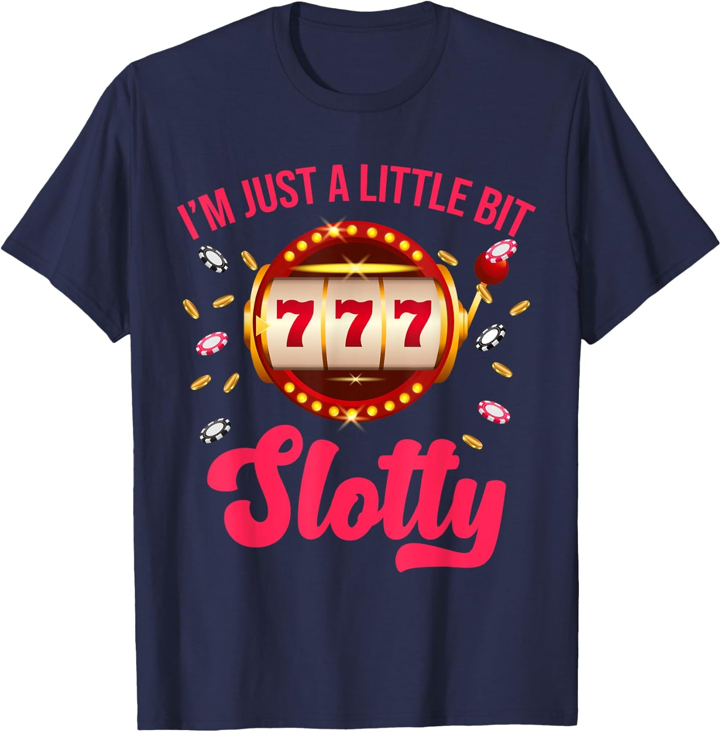 I'm Just A Little Bit SLotty Slot Machine Gambling Casino T-Shirt - T-Shirt | Navy