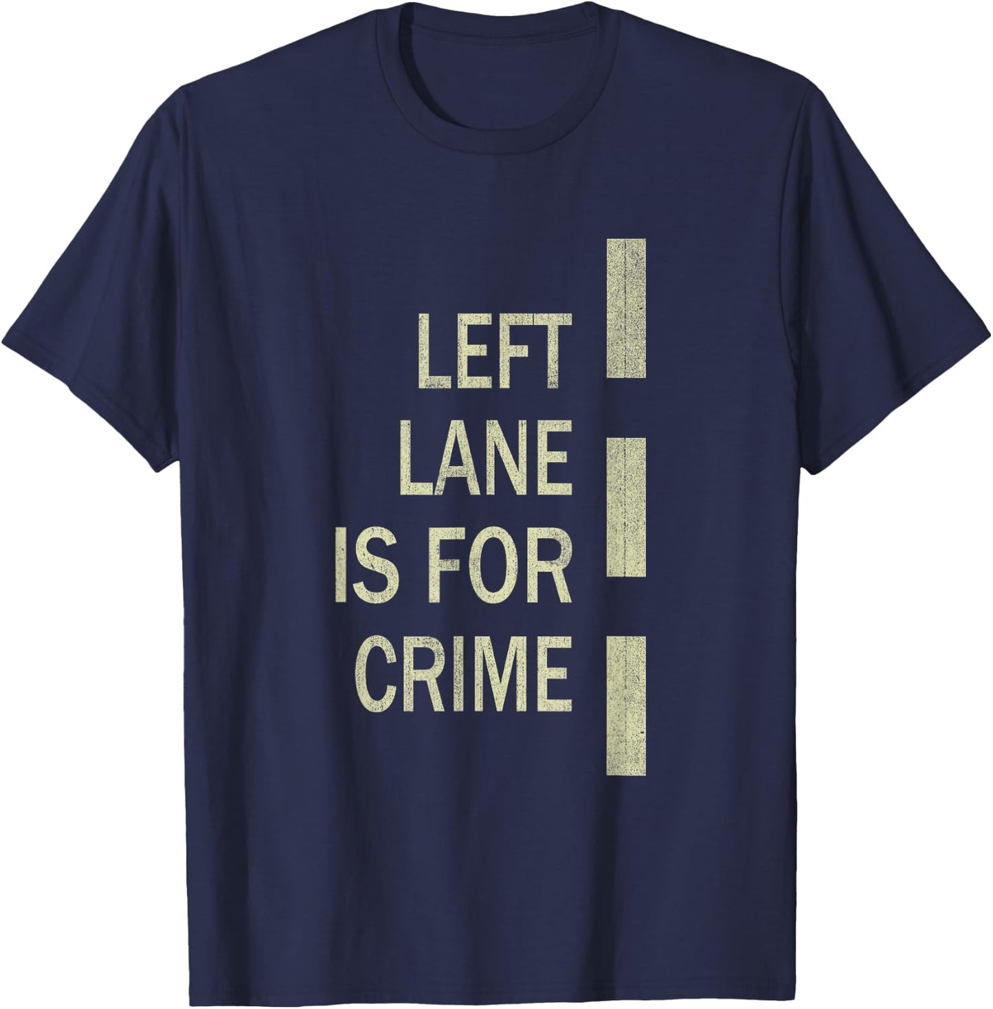 Left Lane Is For Crime Road Guidelinev Direction T-Shirt - T-Shirt | Navy
