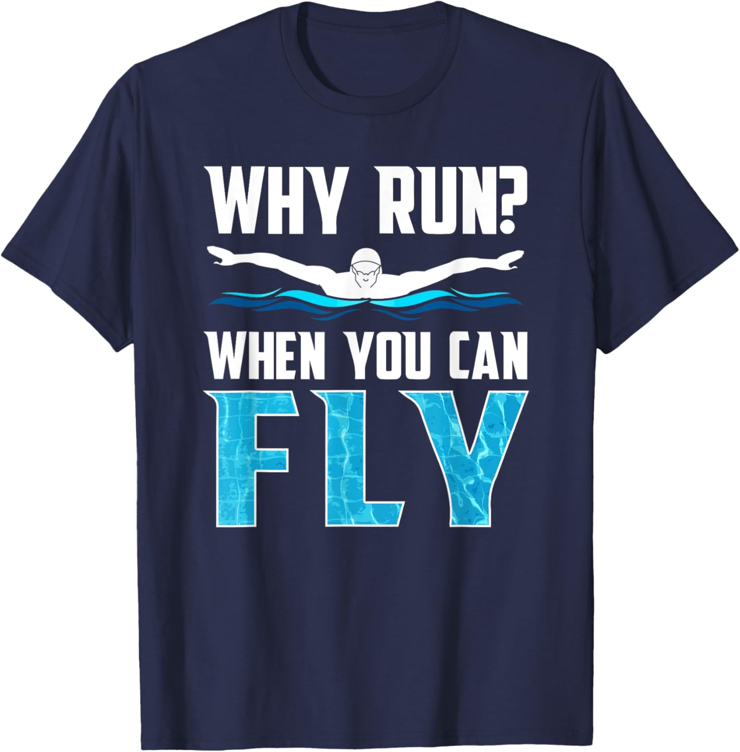 Why Run when you can fly funny swimming T-Shirt - T-Shirt | Navy