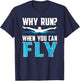 Why Run when you can fly funny swimming T-Shirt - T-Shirt | Navy
