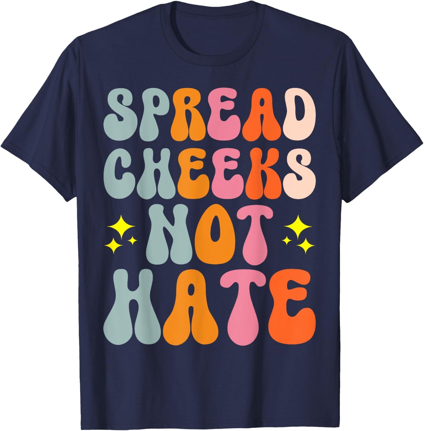 Spread Cheeks Not Hate T-Shirt - T-Shirt | Navy