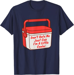 Funny Saying Don't Hate Me Just Cuz I'm A Little Cooler T-Shirt - T-Shirt | Navy