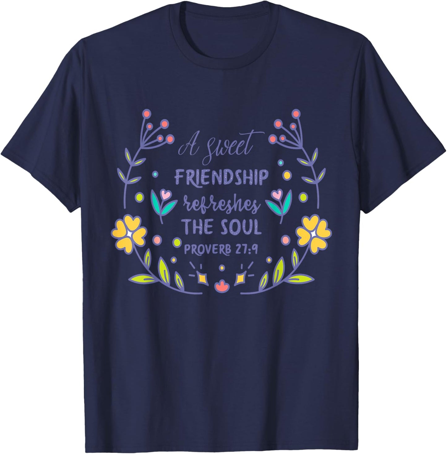 A Sweet Friendship Refreshes The Soul Proverb 27:9 Christian T-Shirt - T-Shirt | Navy