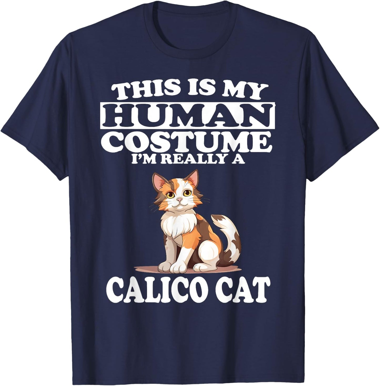 This is My Human Costume I'm Really A Calico Cat T-Shirt - T-Shirt | Navy