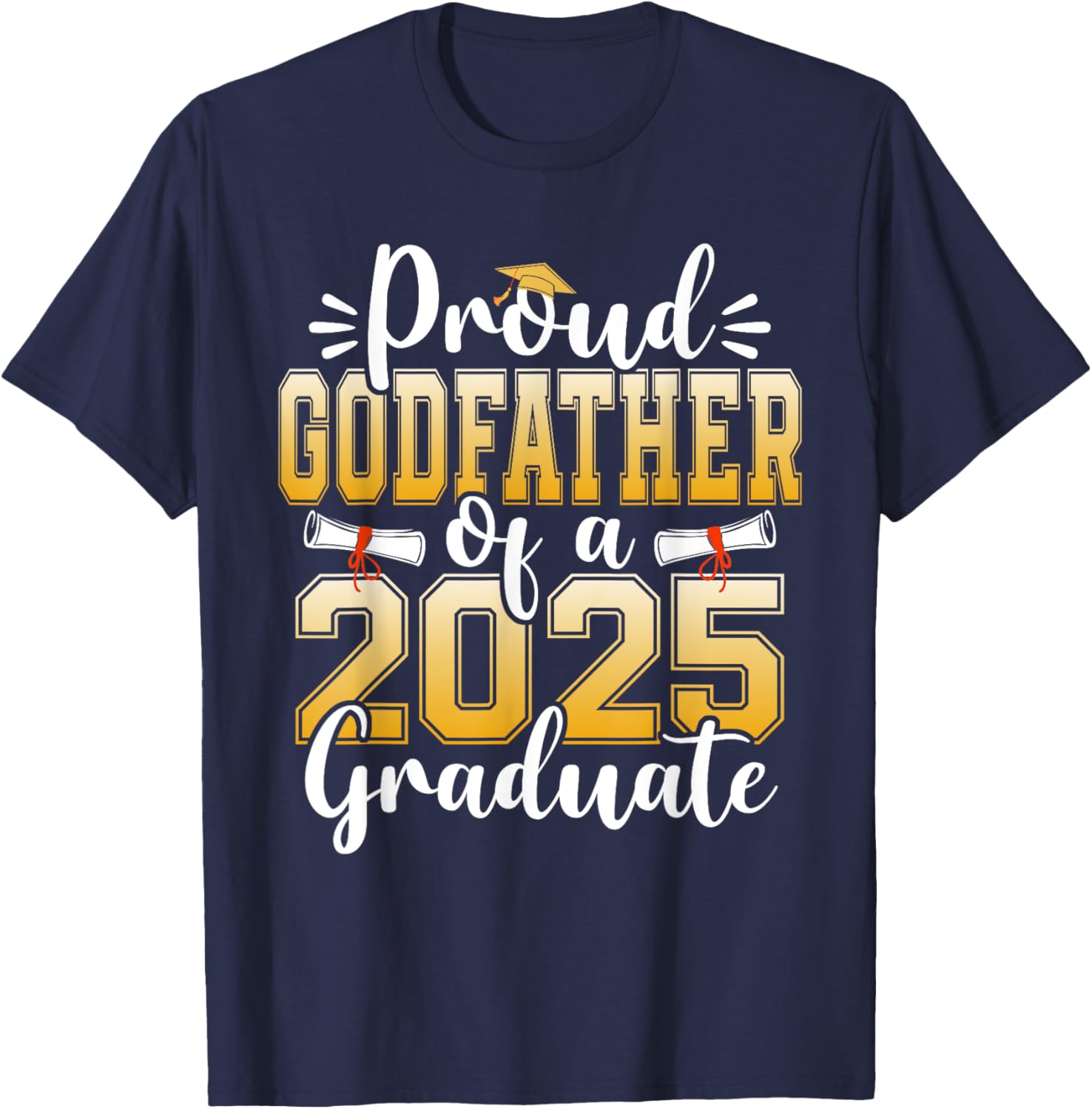 Proud Godfather Of A Class Of 2025 Graduate Senior T-Shirt - T-Shirt | Navy