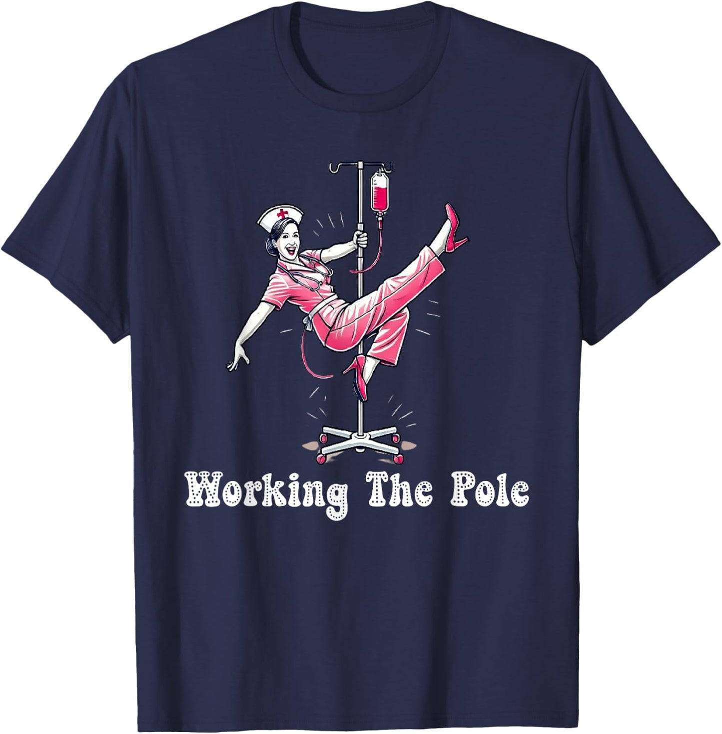Working The Pole Nurse Fashion Perfect for Hospital Staff T-Shirt - T-Shirt | Navy
