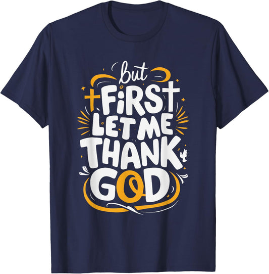 But First Let Me Thank God T-Shirt - T-Shirt | Navy
