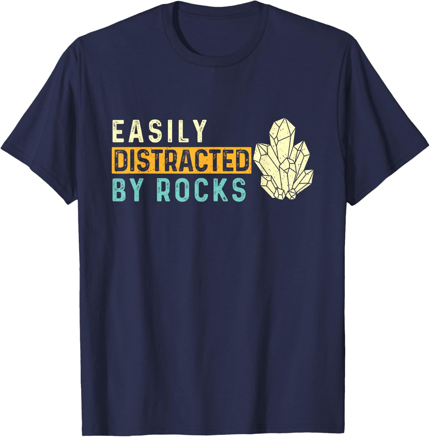 Easily Distracted By Rocks - Rock Collector Geode Hunter T-Shirt - T-Shirt | Navy