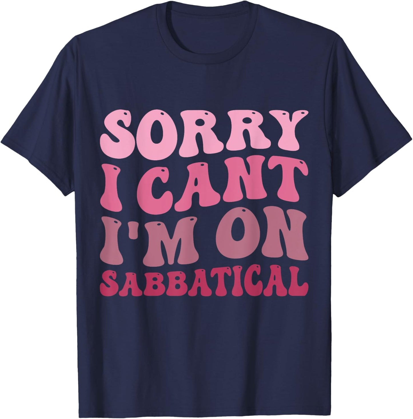 Summer Sorry I cant I'm on Sabbatical Last Day of School Men Women Girls Kids T-Shirt - T-Shirt | Navy