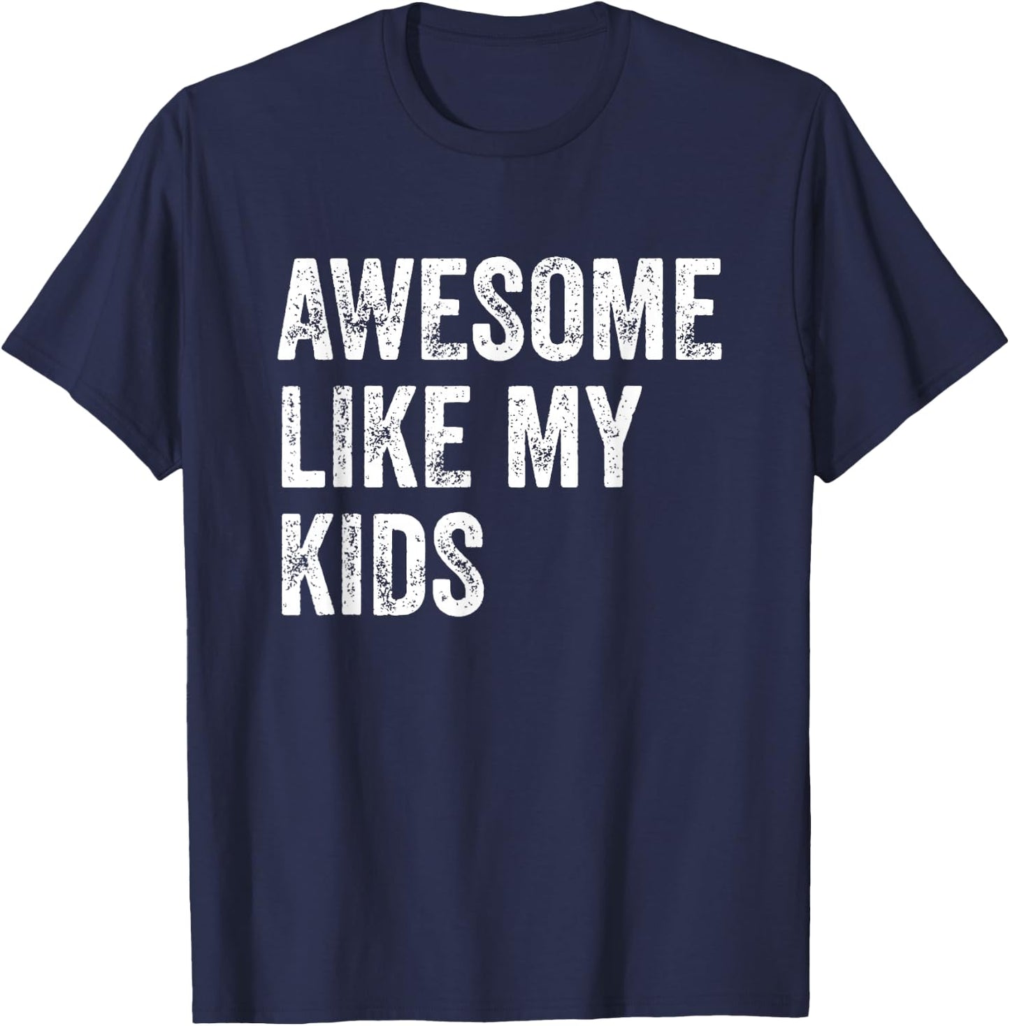 Awesome Like My Kids Funny Fathers Mothers Day Dad Mom Humor T-Shirt - T-Shirt | Navy