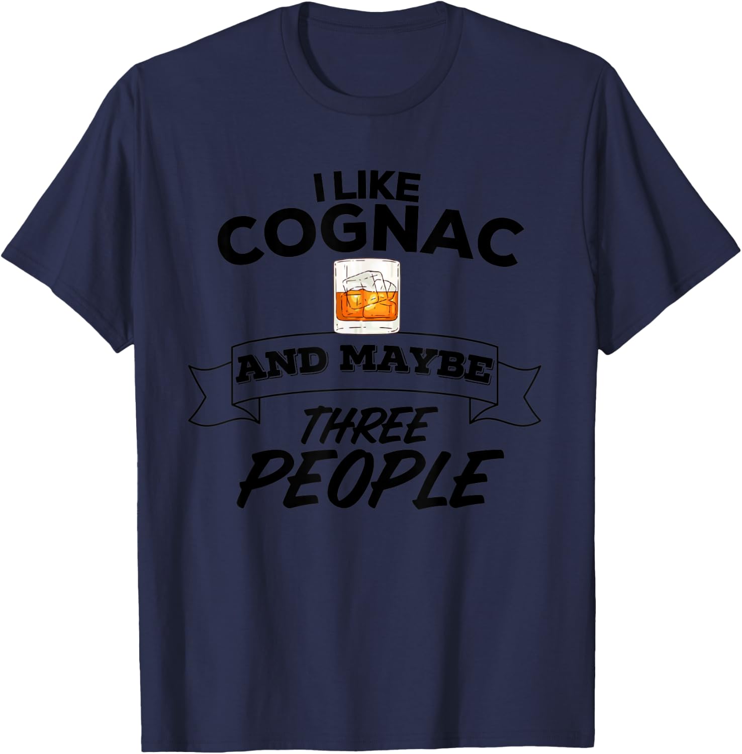 I Like Cognac & Maybe Three People Funny Alcohol Party T-Shirt - T-Shirt | Navy